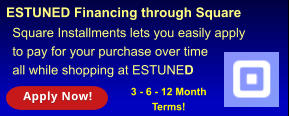 ESTUNED Financing through Square  3 - 6 - 12 Month  Terms!   Square Installments lets you easily apply  to pay for your purchase over time all while shopping at ESTUNED Apply Now! Apply Now!